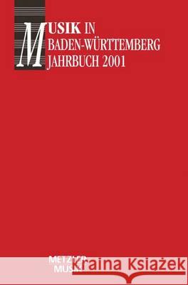 Musik in Baden-Württemberg, Jahrbuch 2001: Jahrbuch 2001/ Band 8 Gesellschaft für Musikgeschichte in Baden-Württemberg, Georg Günther, Reiner Nägele 9783476018724 Springer-Verlag Berlin and Heidelberg GmbH & 