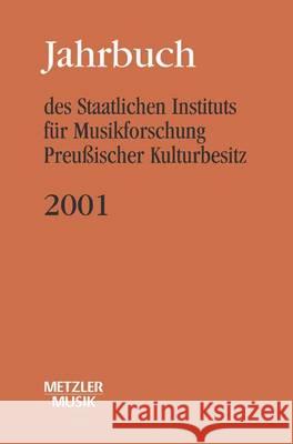 Jahrbuch Des Staatlichen Instituts Für Musikforschung (Sim) Preußischer Kulturbesitz: 2001 Wagner, Günter 9783476018762 J.B. Metzler