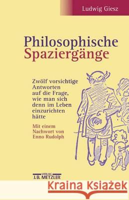 Philosophische Spaziergänge: Zwölf Vorsichtige Antworten Auf Die Frage, Wie Man Sich Denn Im Leben Einzurichten Hätte. Sonderausgabe Giesz, Ludwig 9783476018793 J.B. Metzler