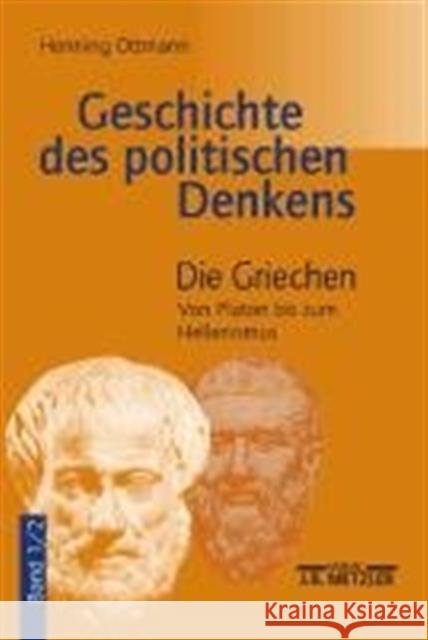 Geschichte Des Politischen Denkens: Band 1.2: Die Griechen. Von Platon Bis Zum Hellenismus Ottmann, Henning 9783476018984 Metzler