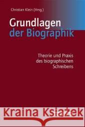 Grundlagen der Biographik: Theorie und Praxis des biographischen Schreibens Christian Klein 9783476019042