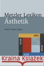 Metzler Lexikon Ästhetik: Kunst, Medien, Design Und Alltag Trebeß, Achim 9783476019134 Metzler
