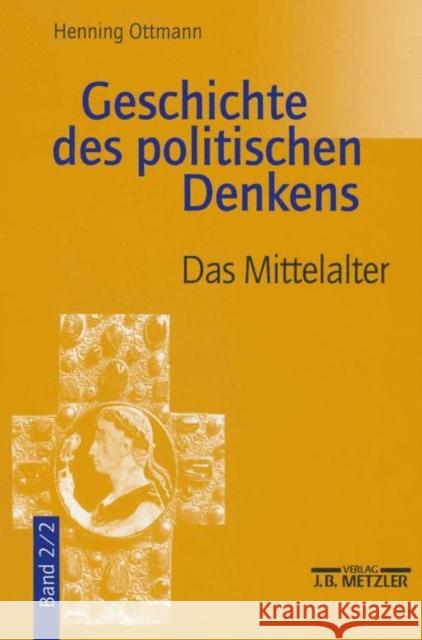 Geschichte Des Politischen Denkens: Band 2.2: Das Mittelalter Ottmann, Henning 9783476019219 Metzler