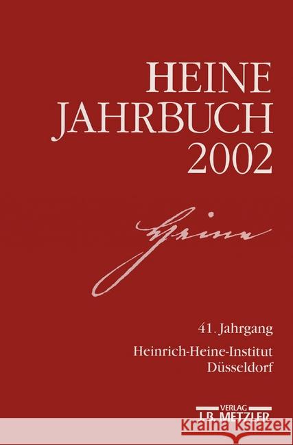 Heine-Jahrbuch 2002: 41. Jahrgang Heinrich-Heine-Gesellschaft, Heinrich-Heine-Institut, Heinrich-Heine-Institut Düsseldorf, Joseph A. Kruse, Sabine Brenne 9783476019257 Springer-Verlag Berlin and Heidelberg GmbH & 