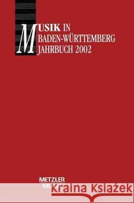 Musik in Baden-Württemberg: Jahrbuch 2002 / Band 9 Gesellschaft für Musikgeschichte in Baden-Württemberg, Georg Güther, Georg Günther, Reiner Nägele 9783476019271 Springer-Verlag Berlin and Heidelberg GmbH & 