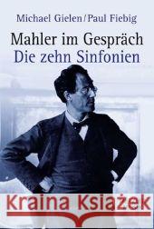 Mahler Im Gespräch: Die Zehn Sinfonien Gielen, Michael 9783476019332 J.B. Metzler