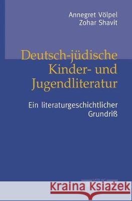 Deutsch-Jüdische Kinder- Und Jugendliteratur: Ein Literaturgeschichtlicher Grundriß Völpel, Annegret 9783476019363 J.B. Metzler