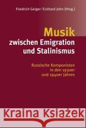 Musik Zwischen Emigration Und Stalinismus: Russische Komponisten in Den 1930er Und 1940er Jahren Friedrich Geiger Eckhard John 9783476019387 J.B. Metzler