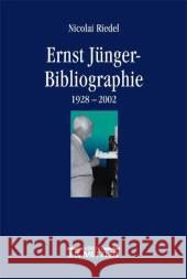 Ernst-Jünger-Bibliographie: Wissenschaftliche und essayistische Beiträge zu seinem Werk (1928–2002) Nicolai Riedel 9783476019615
