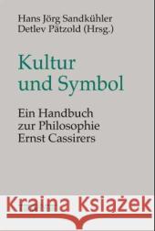 Kultur Und Symbol: Ein Handbuch Zur Philosophie Ernst Cassirers Sandkühler, Hans Jörg 9783476019745 J.B. Metzler