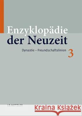 Enzyklopädie Der Neuzeit: Band 3: Dynastie-Freundschaftslinien Jaeger, Friedrich 9783476019936 J.B. Metzler