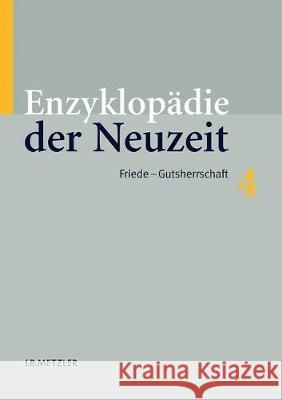 Enzyklopädie Der Neuzeit: Band 4: Friede-Gutsherrschaft Jaeger, Friedrich 9783476019943 J.B. Metzler