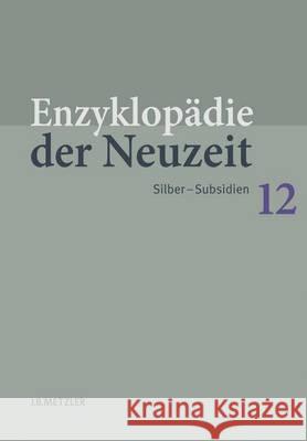 Enzyklopädie Der Neuzeit: Band 12: Silber-Subsidien Jaeger, Friedrich 9783476020024
