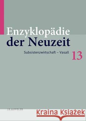 Enzyklopädie Der Neuzeit: Band 13: Subsistenzwirtschaft-Vasall Jaeger, Friedrich 9783476020031