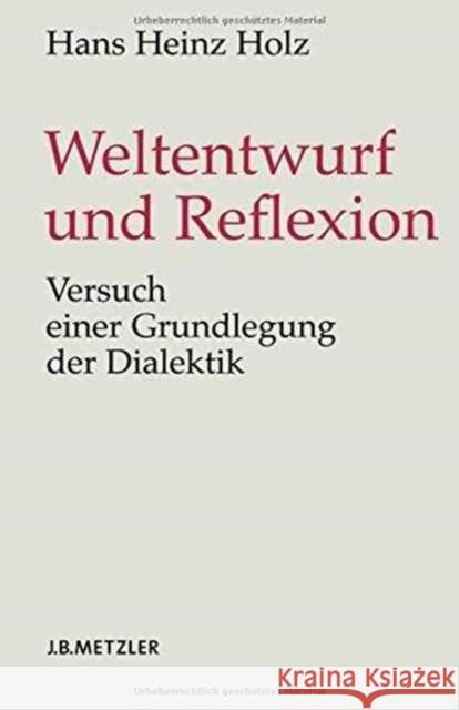 Weltentwurf Und Reflexion: Versuch Einer Grundlegung Der Dialektik Holz, Hans H.   9783476020710