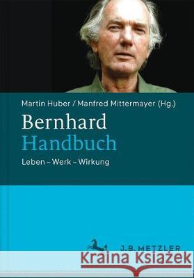 Bernhard-Handbuch: Leben - Werk - Wirkung Huber, Martin 9783476020765 J.B. Metzler