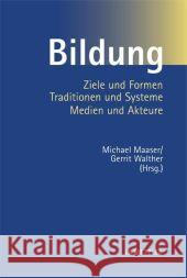 Bildung: Ziele Und Formen, Traditionen Und Systeme, Medien Und Akteure Maaser, Michael 9783476020987 Metzler