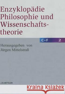 Enzyklopädie Philosophie Und Wissenschaftstheorie: Bd. 2: C-F Mittelstraß, Jürgen 9783476021014