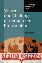 Wissen Und Bildung in Der Antiken Philosophie Christof Rapp Tim Wagner 9783476021472 J.B. Metzler