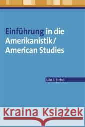 Einführung in Die Amerikanistik/American Studies Hebel, Udo J. 9783476021519 Metzler