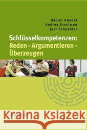 Schlüsselkompetenzen: Reden - Argumentieren - Überzeugen Händel, Daniel 9783476021656 Metzler