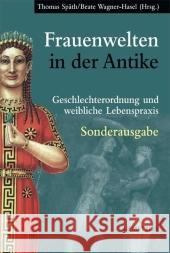 Frauenwelten in Der Antike: Geschlechterordnung Und Weibliche Lebenspraxis Thomas Spath Beate Wagner-Hasel 9783476021755