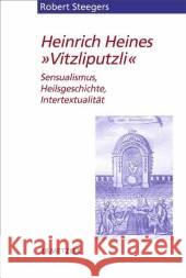 Heinrich Heines Vitzliputzli: Sensualismus, Heilsgeschichte, Intertextualität Steegers, Robert 9783476021809 J.B. Metzler