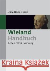 Wieland-Handbuch: Leben - Werk - Wirkung Heinz, Jutta 9783476022226 Metzler