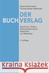 Der Buchverlag: Geschichte, Aufbau, Wirtschaftsprinzipien, Kalkulation Und Marketing Schönstedt, Eduard 9783476022585 Metzler