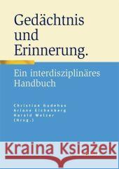 Gedächtnis Und Erinnerung: Ein Interdisziplinäres Handbuch Gudehus, Christian 9783476022592 Metzler