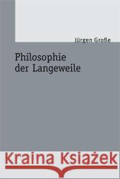 Philosophie Der Langeweile Große, Jürgen 9783476022813 Metzler