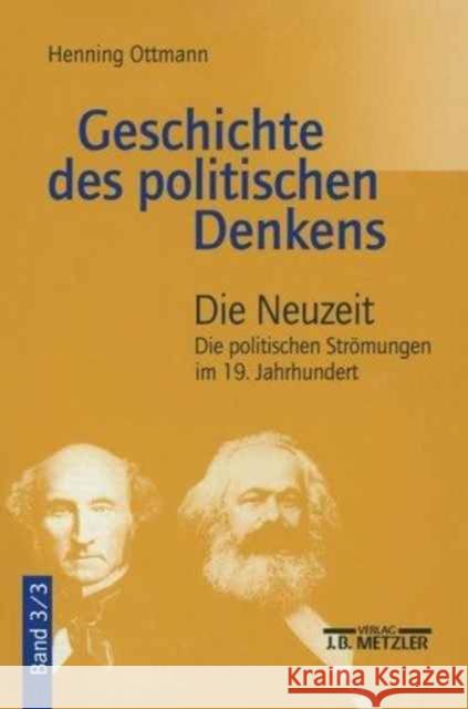 Geschichte Des Politischen Denkens: Band 3.3: Die Neuzeit. Die Politischen Strömungen Im 19. Jahrhundert Henning Ottmann 9783476022868
