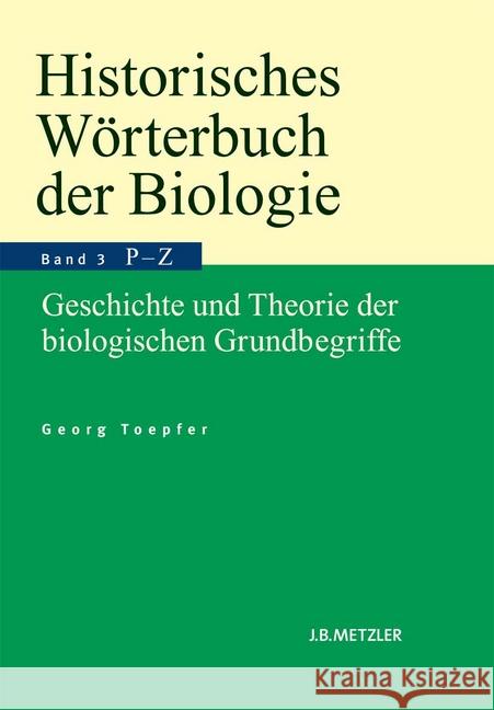 Historisches Wörterbuch Der Biologie: Geschichte Und Theorie Der Biologischen Grundbegriffe. Band 3: Parasitismus-Zweckmäßigkeit. Toepfer, Georg 9783476023193