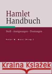 Hamlet-Handbuch: Stoffe, Aneignungen, Deutungen Marx, Peter 9783476023520