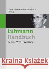 Luhmann-Handbuch: Leben - Werk - Wirkung Jahraus, Oliver 9783476023681