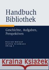 Handbuch Bibliothek: Geschichte, Aufgaben, Perspektiven Umlauf, Konrad 9783476023766