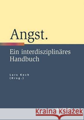 Angst: Ein Interdisziplinäres Handbuch Koch, Lars 9783476024152