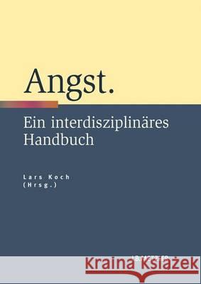 Angst: Ein Interdisziplinäres Handbuch Koch, Lars 9783476024152 Metzler