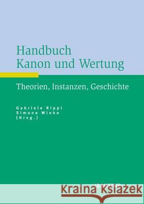 Handbuch Kanon Und Wertung: Theorien, Instanzen, Geschichte Rippl, Gabriele 9783476024305