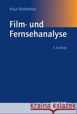 Film- und Fernsehanalyse Knut Hickethier 9783476024503 Springer-Verlag Berlin and Heidelberg GmbH & 