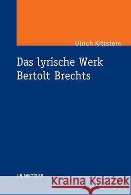 Das Lyrische Werk Bertolt Brechts Kittstein, Ulrich 9783476024510