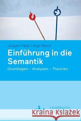 Einführung in Die Semantik: Grundlagen - Analysen - Theorien Pafel, Jürgen 9783476024558 Metzler