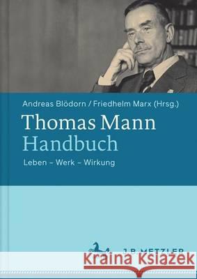 Thomas Mann-Handbuch: Leben - Werk - Wirkung Blödorn, Andreas 9783476024565