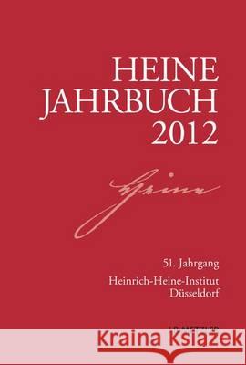 Heine-Jahrbuch 2012: 51. Jahrgang Heinrich-Heine-Gesellschaft, Heinrich-Heine-Institut, Heinrich-Heine-Institut Düsseldorf, Joseph A. Kruse, Sabine Brenne 9783476024602