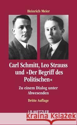 Carl Schmitt, Leo Strauss Und Der Begriff Des Politischen: Zu Einem Dialog Unter Abwesenden Meier, Heinrich 9783476024671 Metzler