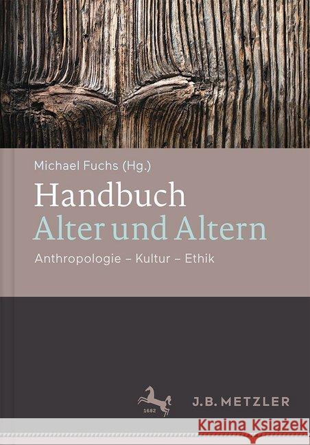 Handbuch Alter Und Altern: Anthropologie - Kultur - Ethik Fuchs, Michael 9783476024824