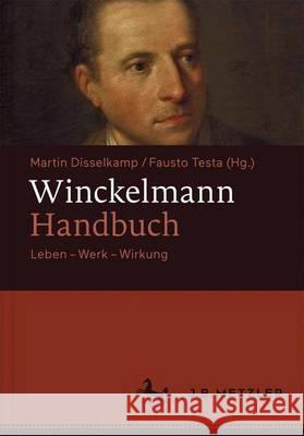 Winckelmann-Handbuch: Leben - Werk - Wirkung Disselkamp, Martin 9783476024848