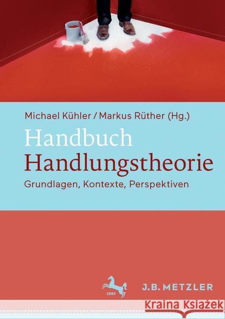 Handbuch Handlungstheorie: Grundlagen, Kontexte, Perspektiven Kühler, Michael 9783476024923 J.B. Metzler