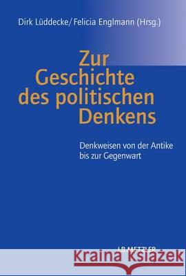 Zur Geschichte Des Politischen Denkens: Denkweisen Von Der Antike Bis Zur Gegenwart Lüddecke, Dirk 9783476024930