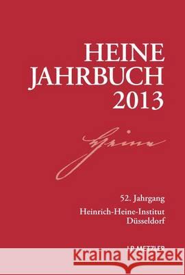 Heine-Jahrbuch 2013: 52. Jahrgang Heinrich-Heine-Gesellschaft 9783476024978